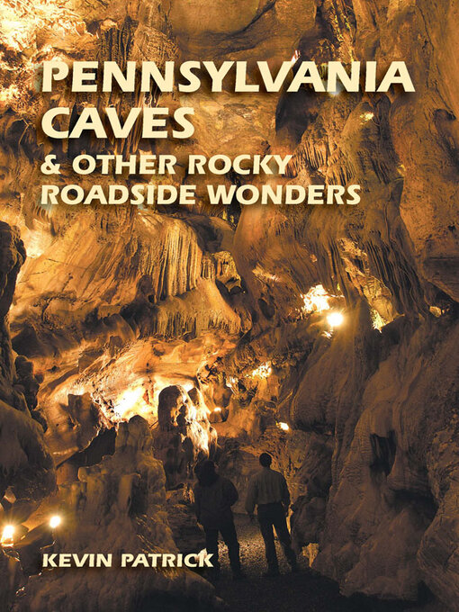 Title details for Pennsylvania Caves & Other Rocky Roadside Wonders by Kevin Patrick - Available